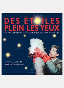 Des étoiles plein les yeux ou La fabuleuse histoire de l'Espace des sciences de Rennes